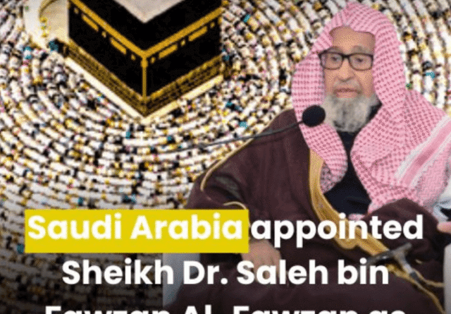 Sheikh Dr. Saleh bin Fawzan Al-Fawzan appointed as Saudi Arabia’s new Grand Mufti